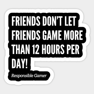 Friends Don’t Let Friends Game Constantly Sticker